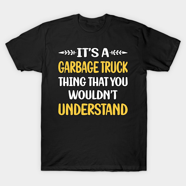 You Would Not Understand Garbage Truck Trucks T-Shirt by relativeshrimp